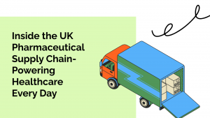 Inside the UK Pharmaceutical Supply Chain – Powering Healthcare Every Day
